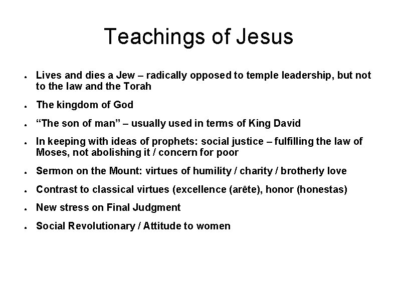 Teachings of Jesus ● Lives and dies a Jew – radically opposed to temple