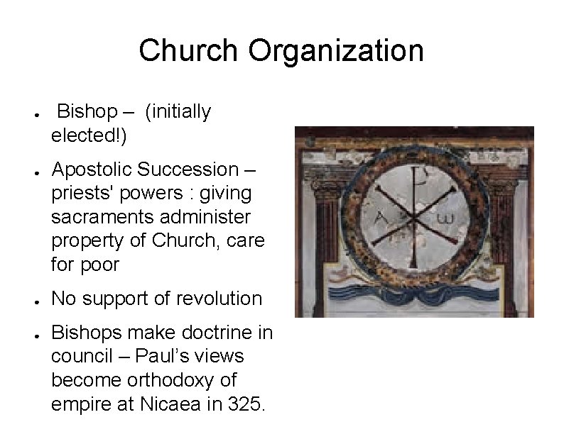 Church Organization ● ● Bishop – (initially elected!) Apostolic Succession – priests' powers :