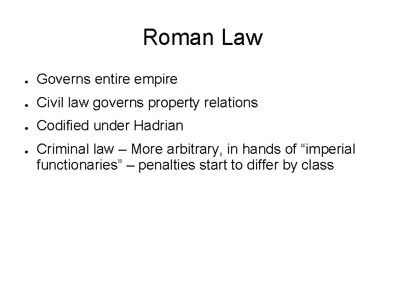 Roman Law ● Governs entire empire ● Civil law governs property relations ● Codified