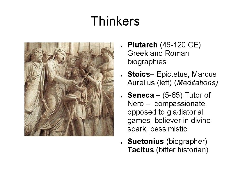 Thinkers ● ● Plutarch (46 -120 CE) Greek and Roman biographies Stoics– Epictetus, Marcus