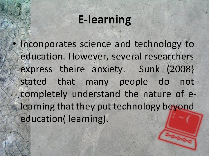 E-learning • Inconporates science and technology to education. However, several researchers express theire anxiety.