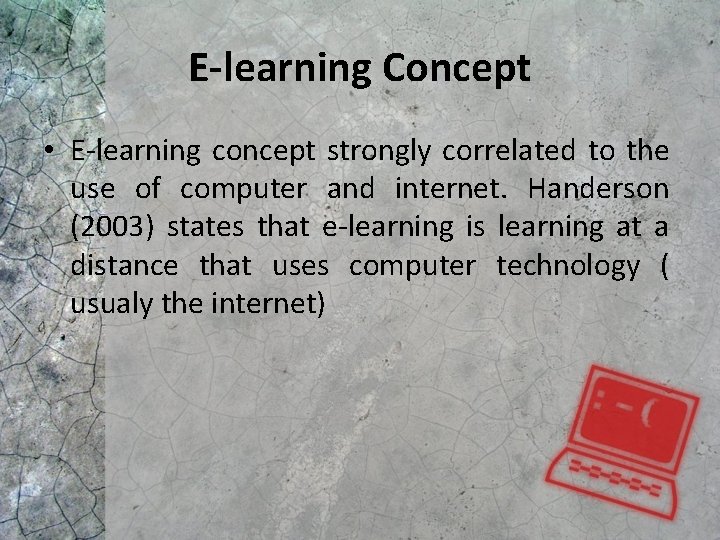 E-learning Concept • E-learning concept strongly correlated to the use of computer and internet.