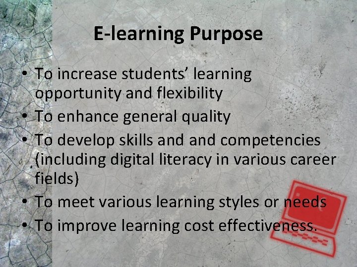E-learning Purpose • To increase students’ learning opportunity and flexibility • To enhance general