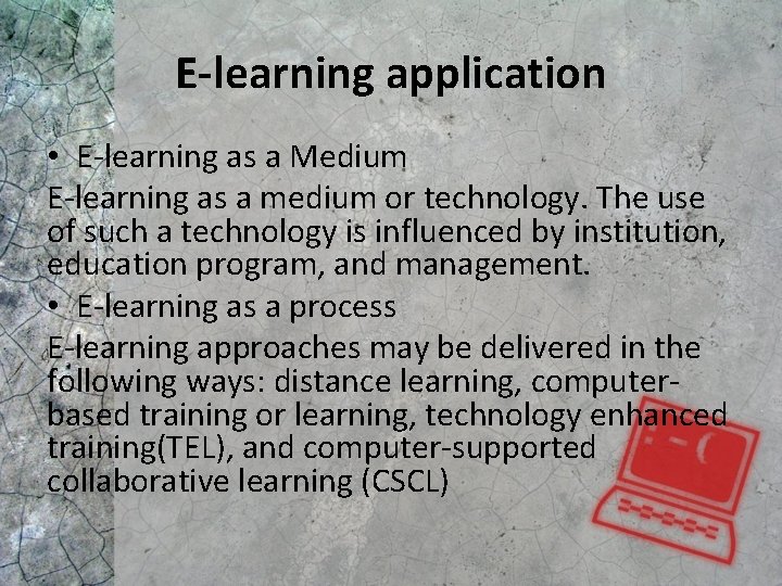 E-learning application • E-learning as a Medium E-learning as a medium or technology. The