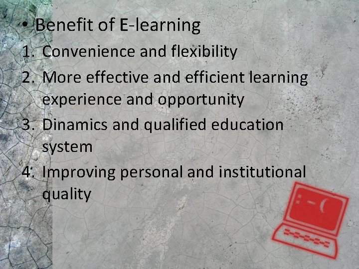  • Benefit of E-learning 1. Convenience and flexibility 2. More effective and efficient