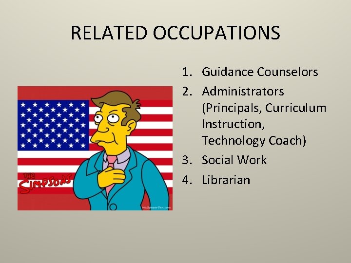 RELATED OCCUPATIONS 1. Guidance Counselors 2. Administrators (Principals, Curriculum Instruction, Technology Coach) 3. Social