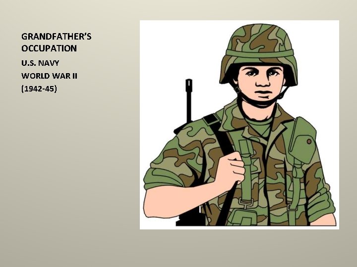 GRANDFATHER’S OCCUPATION U. S. NAVY WORLD WAR II (1942 -45) 
