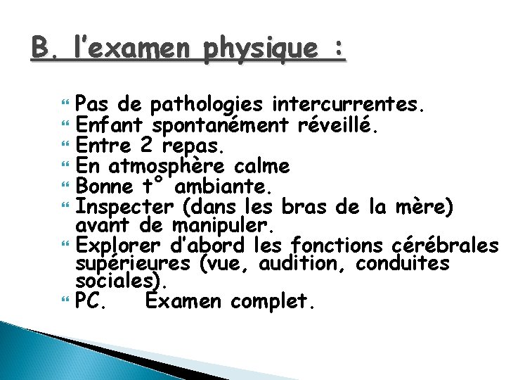 B. l’examen physique : Pas de pathologies intercurrentes. Enfant spontanément réveillé. Entre 2 repas.