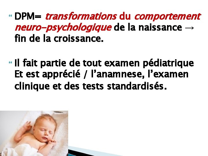  DPM= transformations du comportement neuro-psychologique de la naissance → fin de la croissance.