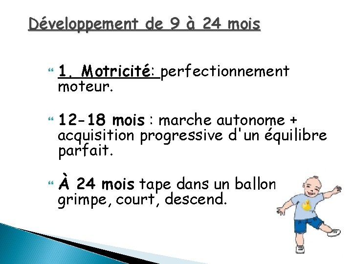 Développement de 9 à 24 mois 1. Motricité: perfectionnement moteur. 12 -18 mois :