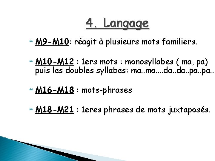 4. Langage M 9 -M 10: réagit à plusieurs mots familiers. M 10 -M