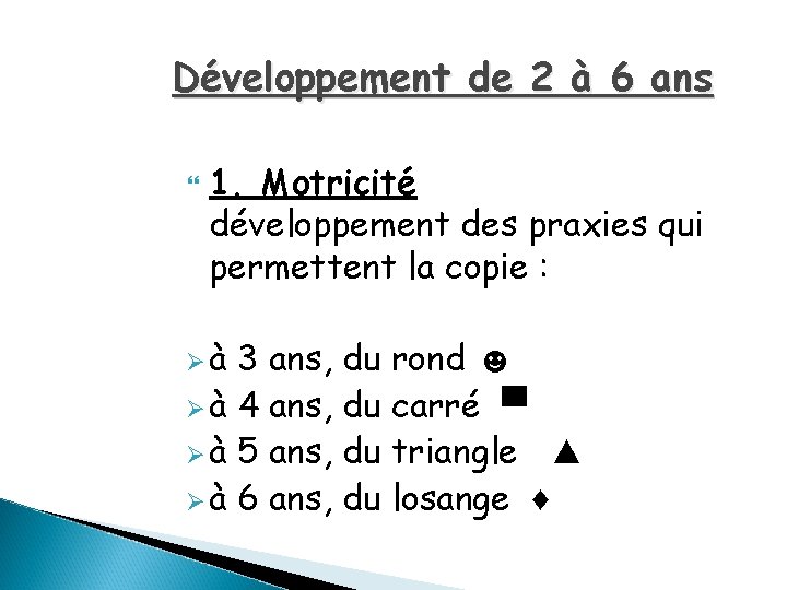 Développement de 2 à 6 ans 1. Motricité développement des praxies qui permettent la