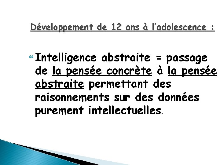 Développement de 12 ans à l’adolescence : Intelligence abstraite = passage de la pensée