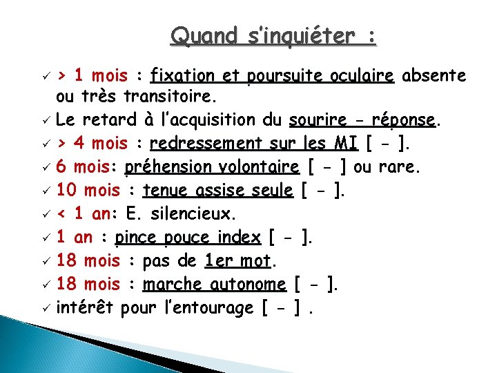 Quand s’inquiéter : > 1 mois : fixation et poursuite oculaire absente ou très