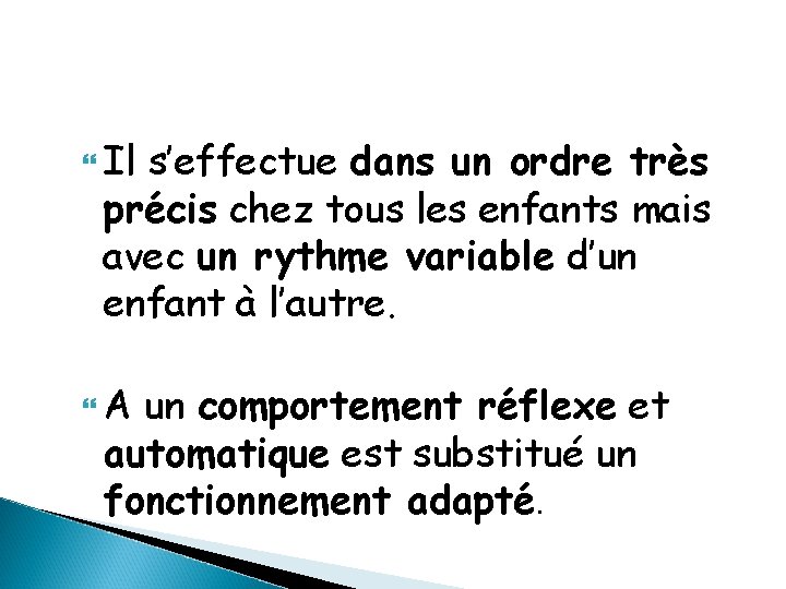  Il s’effectue dans un ordre très précis chez tous les enfants mais avec