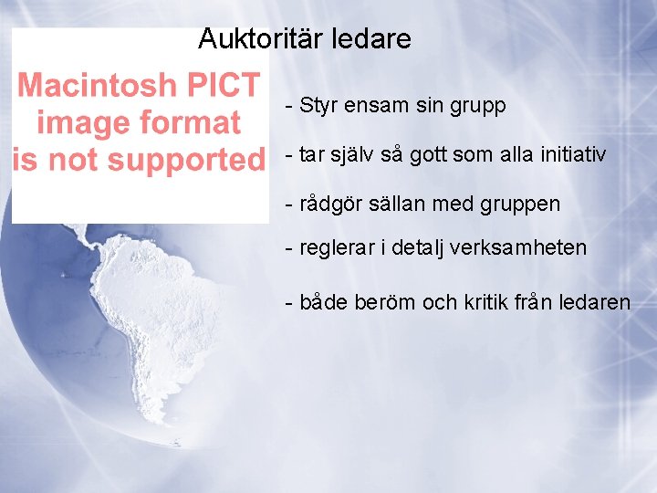 Auktoritär ledare - Styr ensam sin grupp - tar själv så gott som alla
