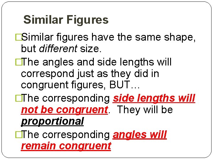 Similar Figures �Similar figures have the same shape, but different size. �The angles and