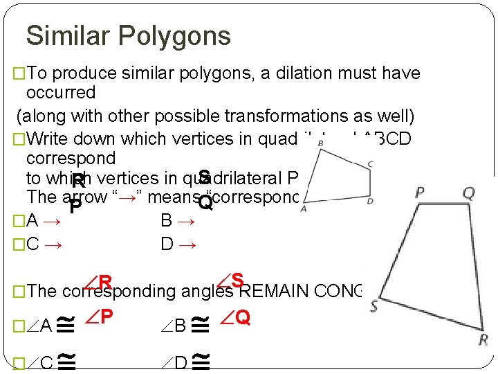 Similar Polygons �To produce similar polygons, a dilation must have occurred (along with other