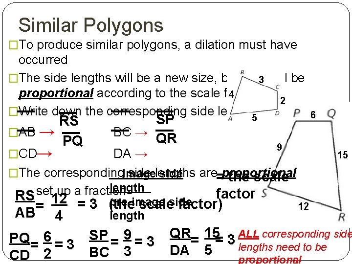 Similar Polygons �To produce similar polygons, a dilation must have occurred �The side lengths