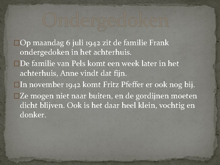 Ondergedoken �Op maandag 6 juli 1942 zit de familie Frank ondergedoken in het achterhuis.