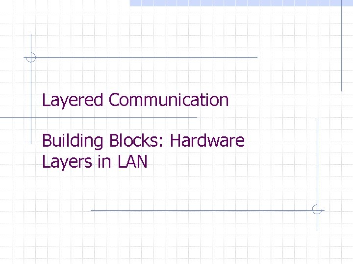 Layered Communication Building Blocks: Hardware Layers in LAN 