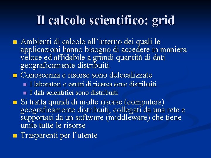 Il calcolo scientifico: grid n n Ambienti di calcolo all’interno dei quali le applicazioni