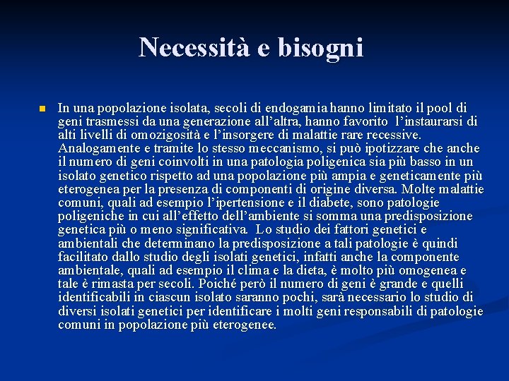 Necessità e bisogni n In una popolazione isolata, secoli di endogamia hanno limitato il