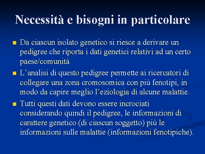 Necessità e bisogni in particolare n n n Da ciascun isolato genetico si riesce