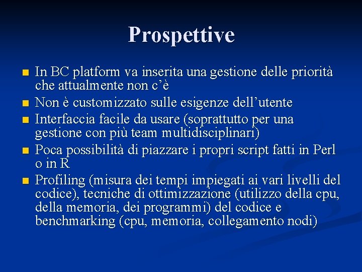 Prospettive n n n In BC platform va inserita una gestione delle priorità che