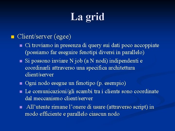 La grid n Client/server (egee) n n n Ci troviamo in presenza di query