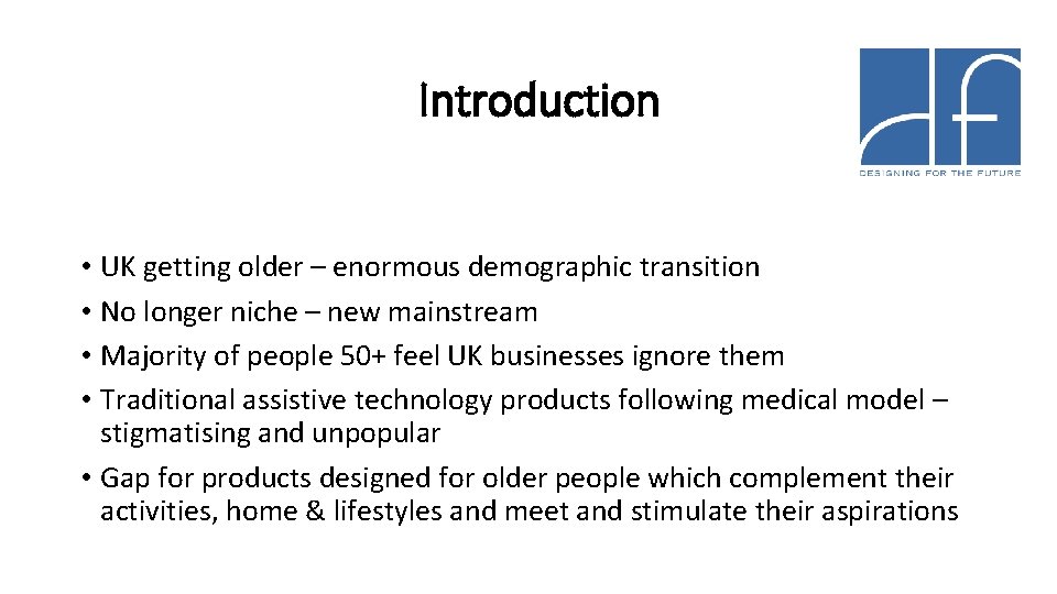 Introduction • UK getting older – enormous demographic transition • No longer niche –