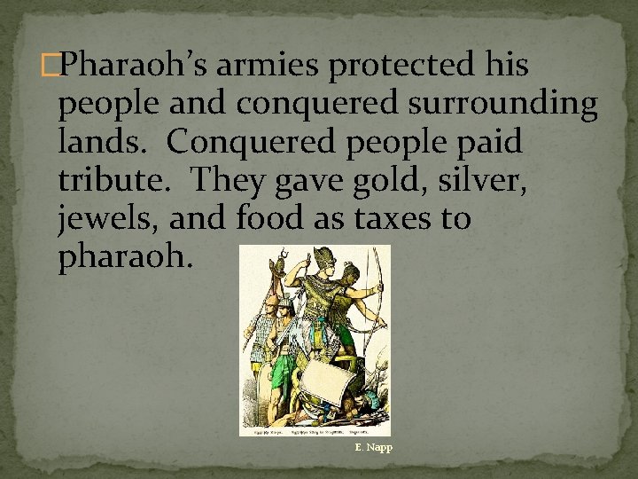 �Pharaoh’s armies protected his people and conquered surrounding lands. Conquered people paid tribute. They