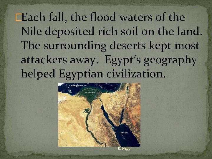 �Each fall, the flood waters of the Nile deposited rich soil on the land.