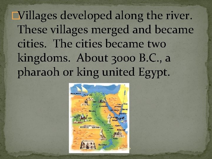 �Villages developed along the river. These villages merged and became cities. The cities became