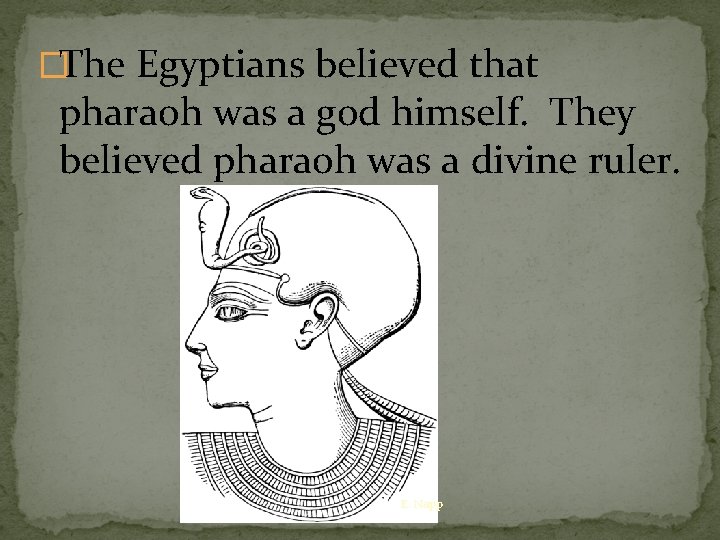 �The Egyptians believed that pharaoh was a god himself. They believed pharaoh was a