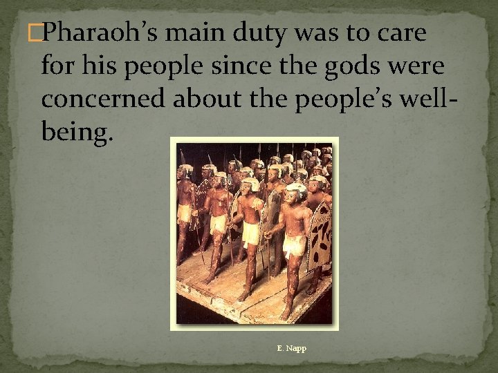 �Pharaoh’s main duty was to care for his people since the gods were concerned