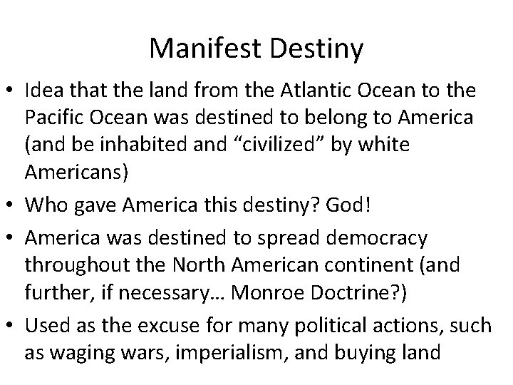 Manifest Destiny • Idea that the land from the Atlantic Ocean to the Pacific