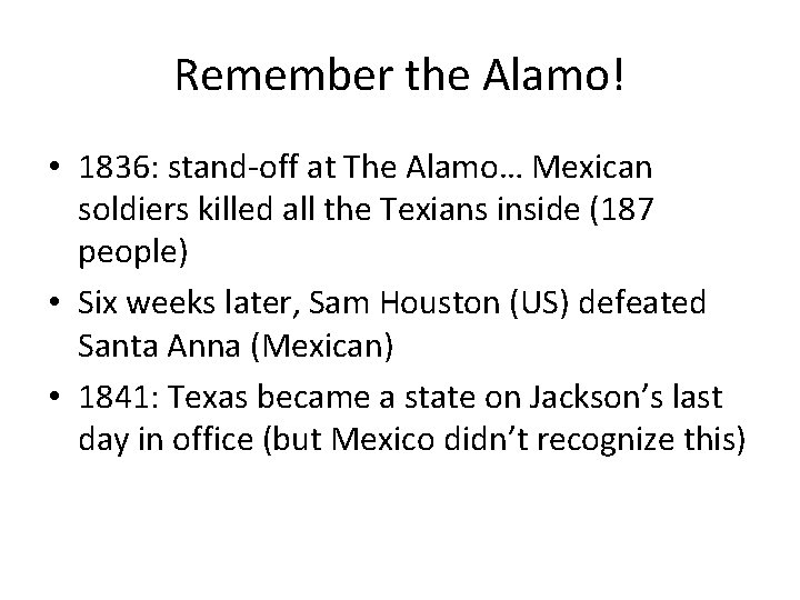 Remember the Alamo! • 1836: stand-off at The Alamo… Mexican soldiers killed all the