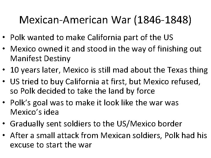 Mexican-American War (1846 -1848) • Polk wanted to make California part of the US