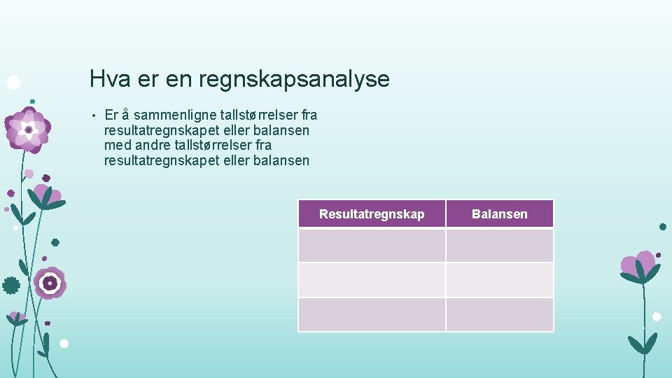 Hva er en regnskapsanalyse • Er å sammenligne tallstørrelser fra resultatregnskapet eller balansen med