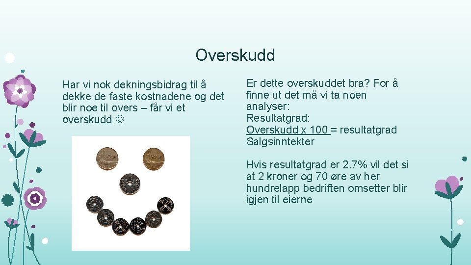 Overskudd Har vi nok dekningsbidrag til å dekke de faste kostnadene og det blir
