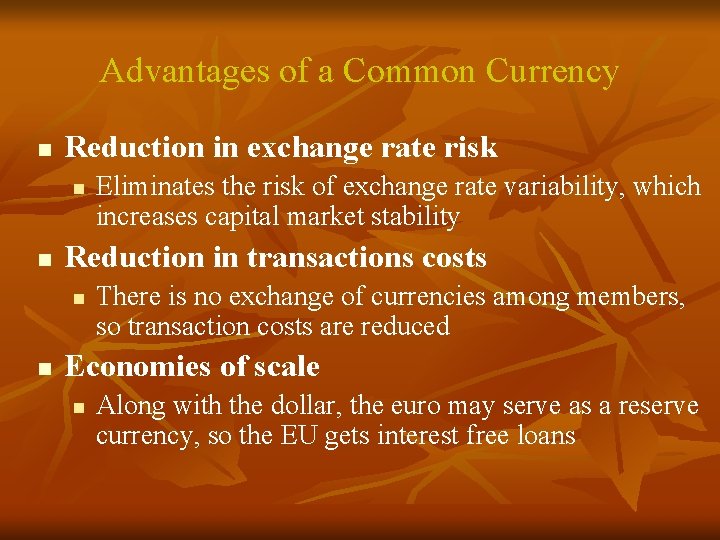 Advantages of a Common Currency n Reduction in exchange rate risk n n Reduction