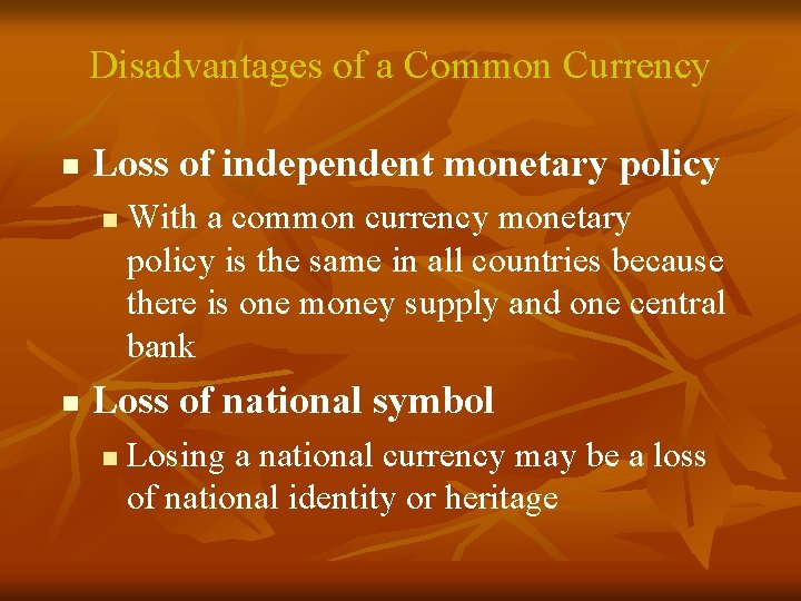 Disadvantages of a Common Currency n Loss of independent monetary policy n n With