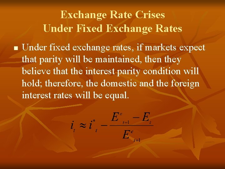 Exchange Rate Crises Under Fixed Exchange Rates n Under fixed exchange rates, if markets Exchange Rate Crises Under Fixed Exchange Rates n Under fixed exchange rates, if markets