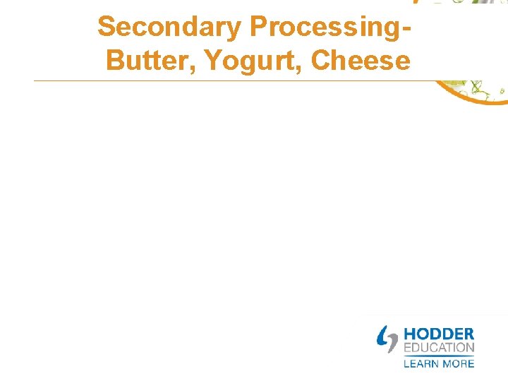 Secondary Processing. Butter, Yogurt, Cheese 