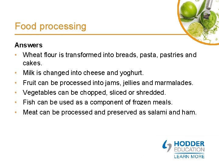 Food processing Answers • Wheat flour is transformed into breads, pasta, pastries and cakes.