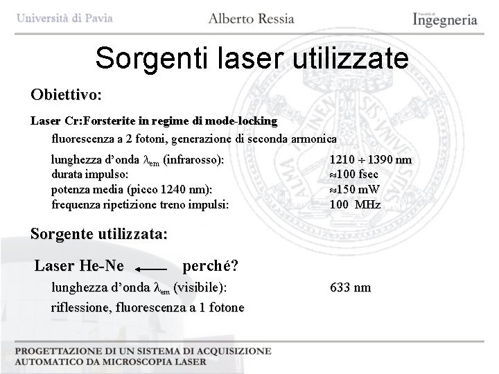 Sorgenti laser utilizzate Obiettivo: Laser Cr: Forsterite in regime di mode-locking fluorescenza a 2