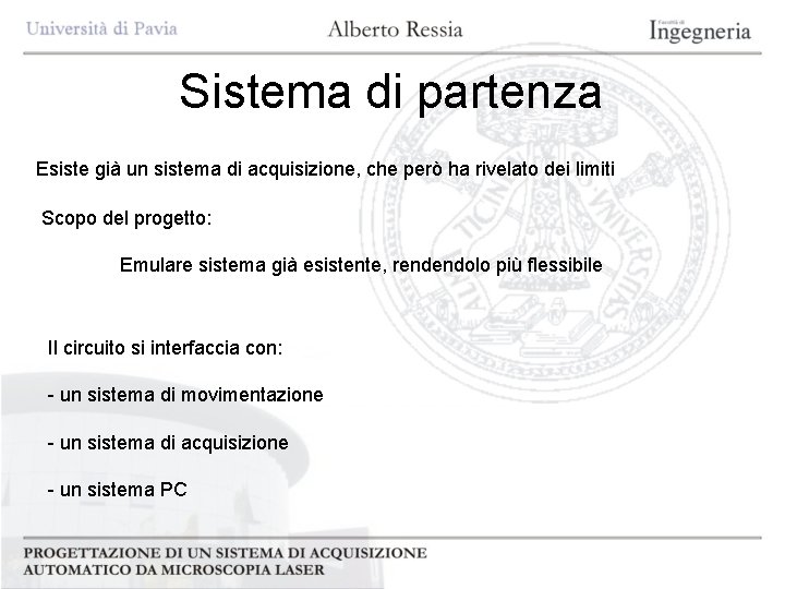 Sistema di partenza Esiste già un sistema di acquisizione, che però ha rivelato dei