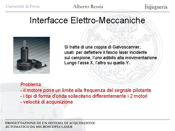 Interfacce Elettro-Meccaniche Si tratta di una coppia di Galvoscanner, usati per deflettere il fascio