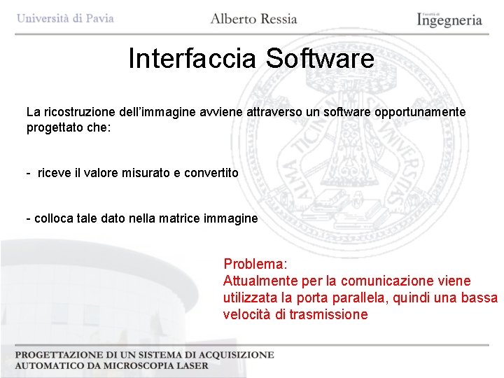 Interfaccia Software La ricostruzione dell’immagine avviene attraverso un software opportunamente progettato che: - riceve